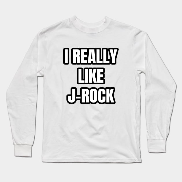 I Really Like J-Rock Long Sleeve T-Shirt by LunaMay